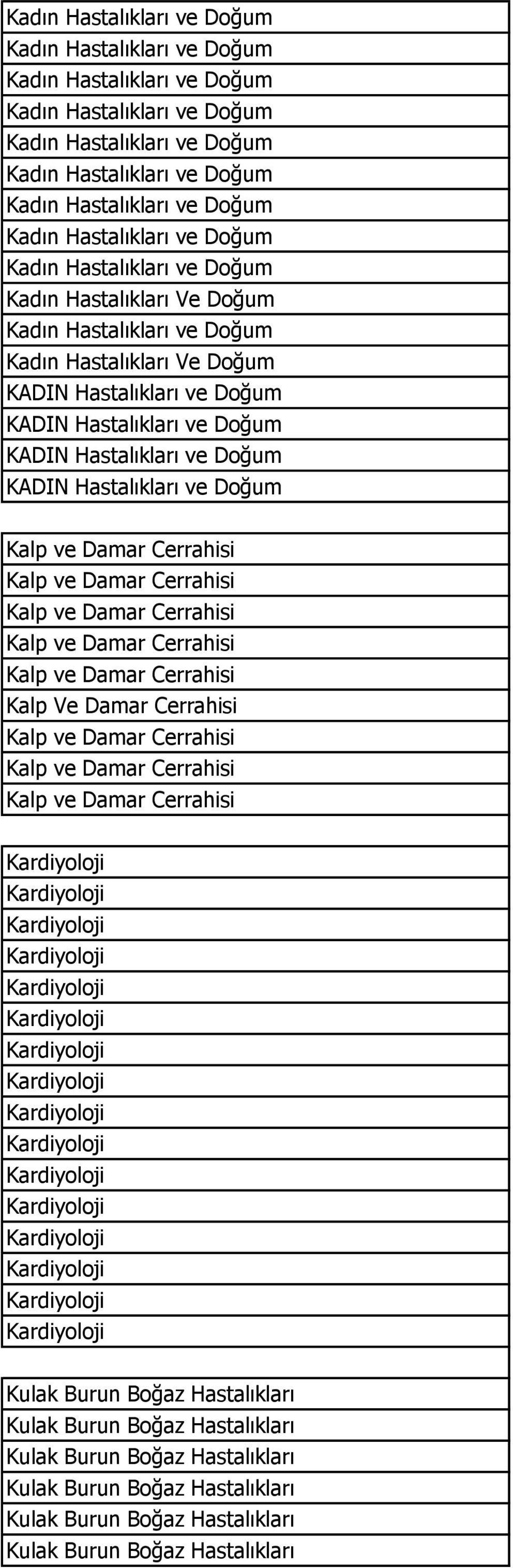 Cerrahisi Kalp Ve Damar Cerrahisi Kalp ve Damar Cerrahisi Kalp ve Damar Cerrahisi Kalp ve Damar Cerrahisi Kulak Burun Boğaz Hastalıkları Kulak