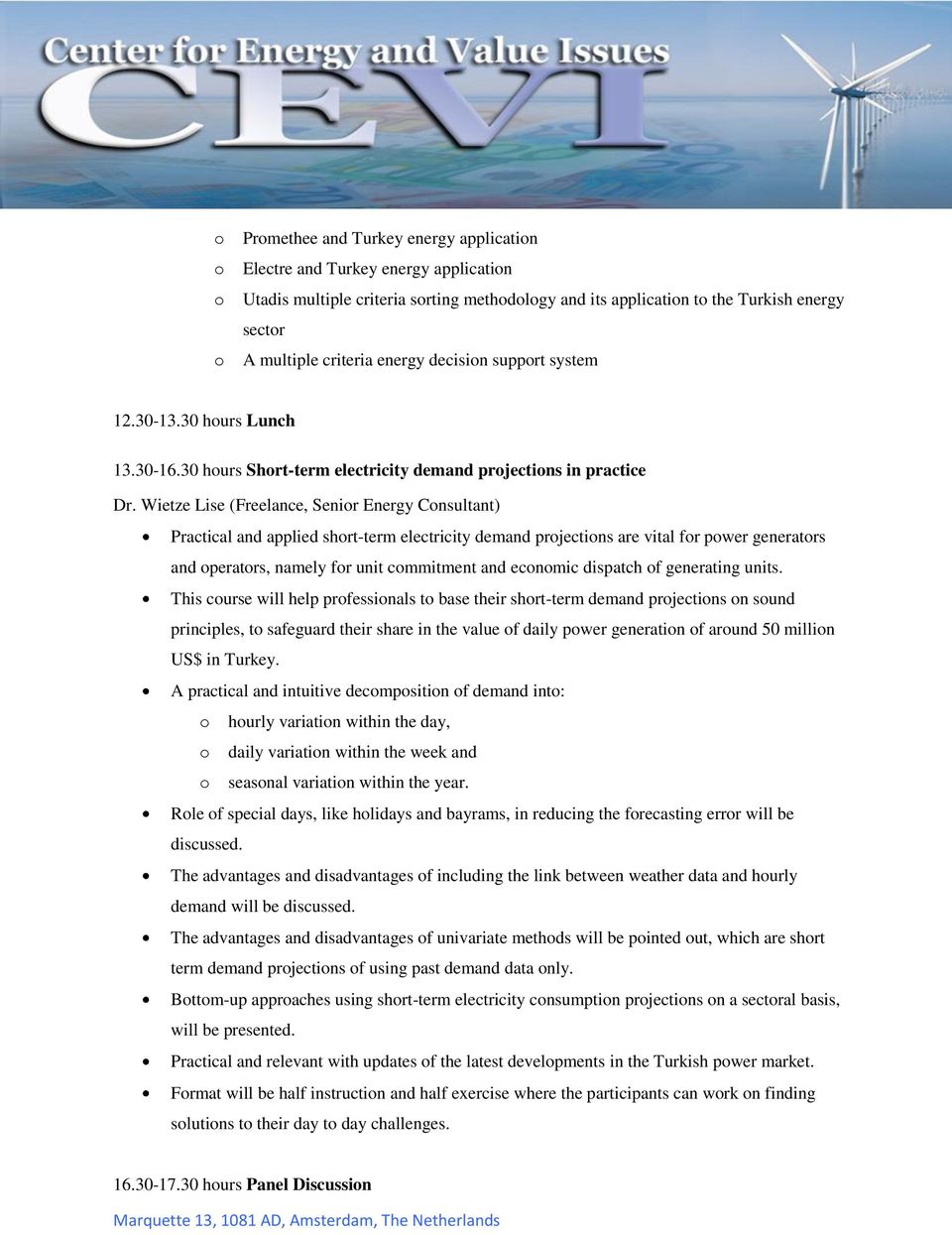 Wietze Lise (Freelance, Senior Energy Consultant) Practical and applied short-term electricity demand projections are vital for power generators and operators, namely for unit commitment and economic