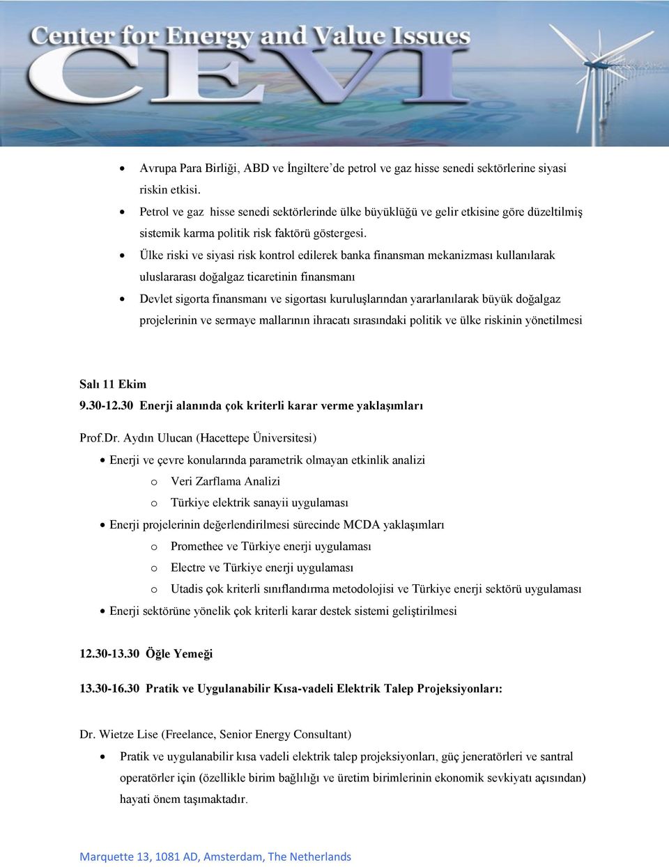 Ülke riski ve siyasi risk kontrol edilerek banka finansman mekanizması kullanılarak uluslararası doğalgaz ticaretinin finansmanı Devlet sigorta finansmanı ve sigortası kuruluşlarından yararlanılarak