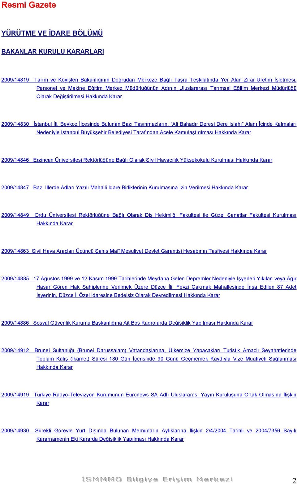 Deresi Dere Islahı Alanı İçinde Kalmaları Nedeniyle İstanbul Büyükşehir Belediyesi Tarafından Acele Kamulaştırılması Hakkında Karar 2009/14846 Erzincan Üniversitesi Rektörlüğüne Bağlı Olarak Sivil