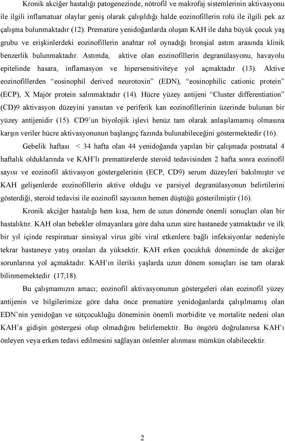 Astımda, aktive olan eozinofillerin degranülasyonu, havayolu epitelinde hasara, inflamasyon ve hipersensitiviteye yol açmaktadır (13).