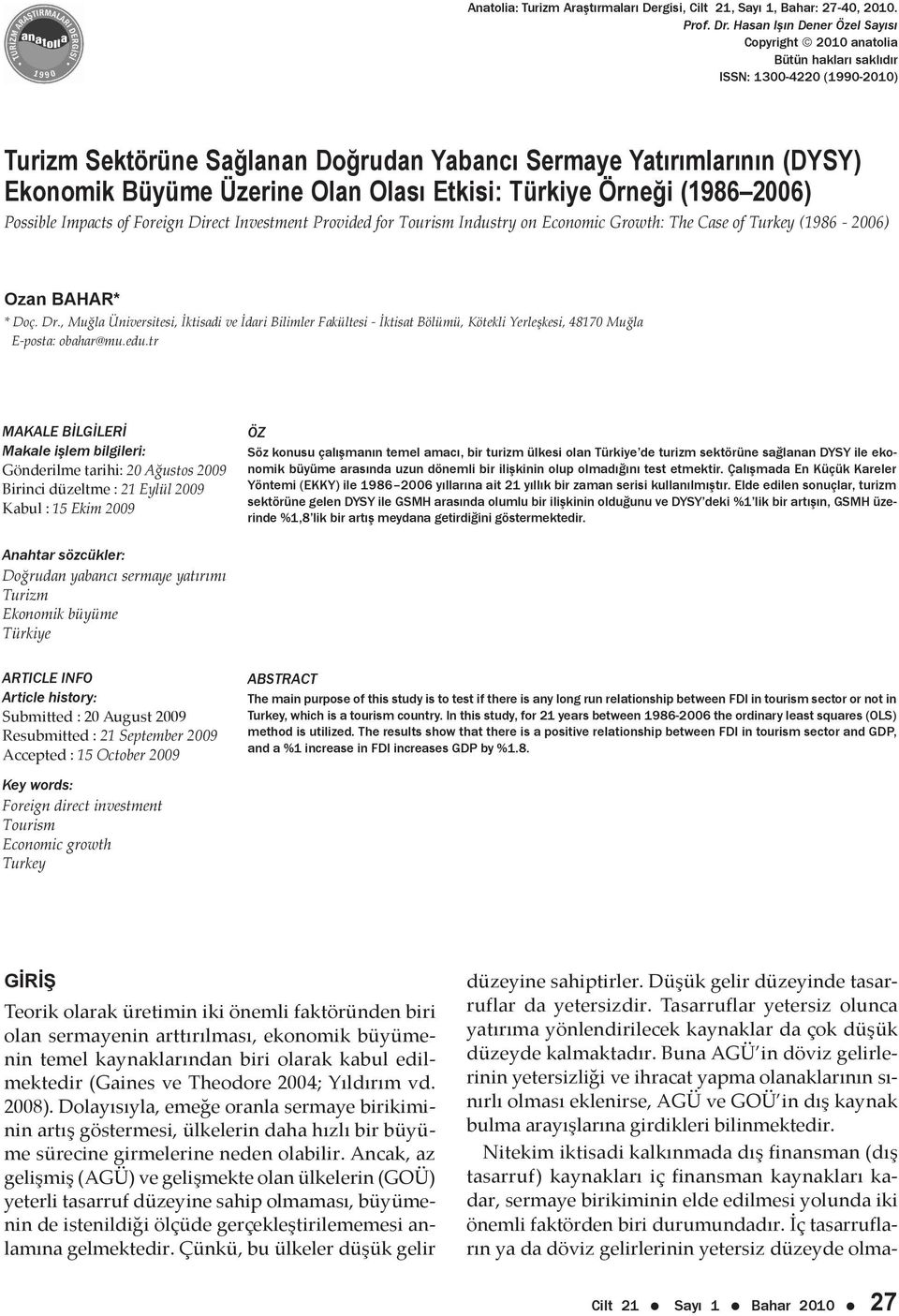 Üzerine Olan Olası Etkisi: Türkiye Örneği (1986 2006) Possible Impacts of Foreign Direct Investment Provided for Tourism Industry on Economic Growth: The Case of Turkey (1986-2006) Ozan BAHAR* * Doç.