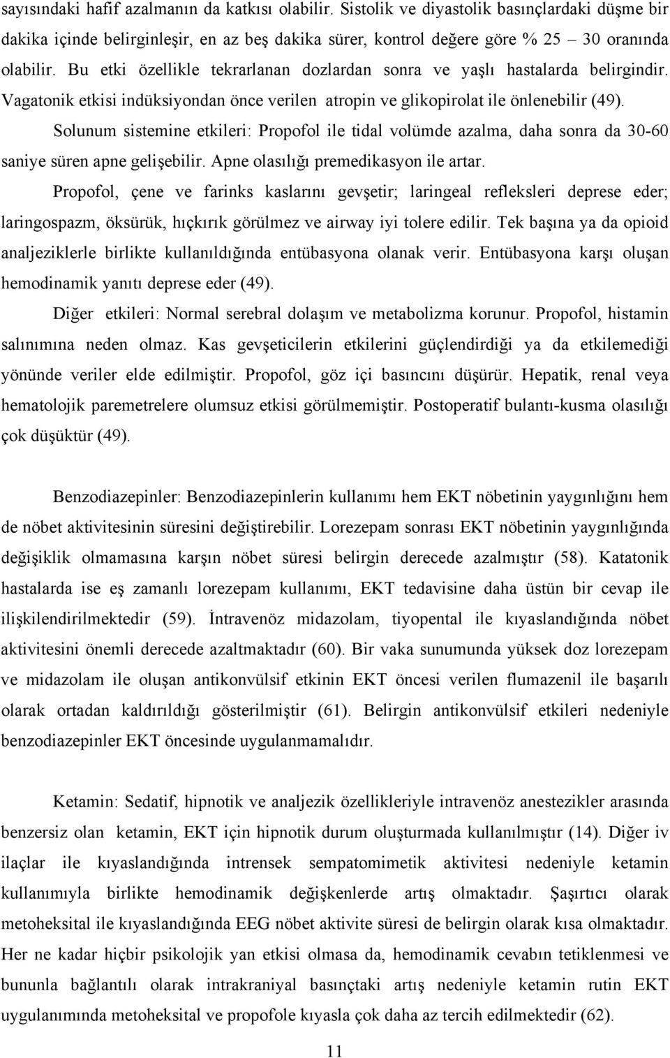 Solunum sistemine etkileri: Propofol ile tidal volümde azalma, daha sonra da 30-60 saniye süren apne gelişebilir. Apne olasılığı premedikasyon ile artar.