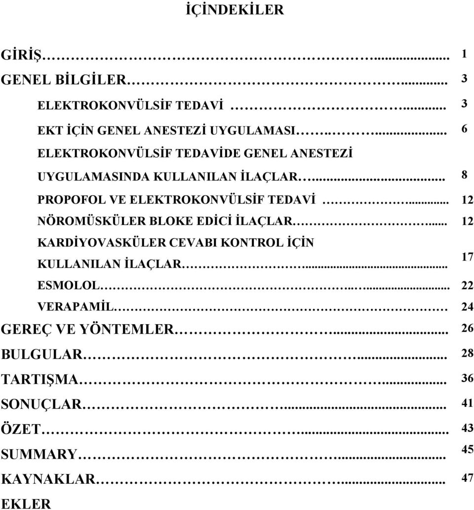 .. 12 NÖROMÜSKÜLER BLOKE EDİCİ İLAÇLAR... 12 KARDİYOVASKÜLER CEVABI KONTROL İÇİN 17 KULLANILAN İLAÇLAR... ESMOLOL.