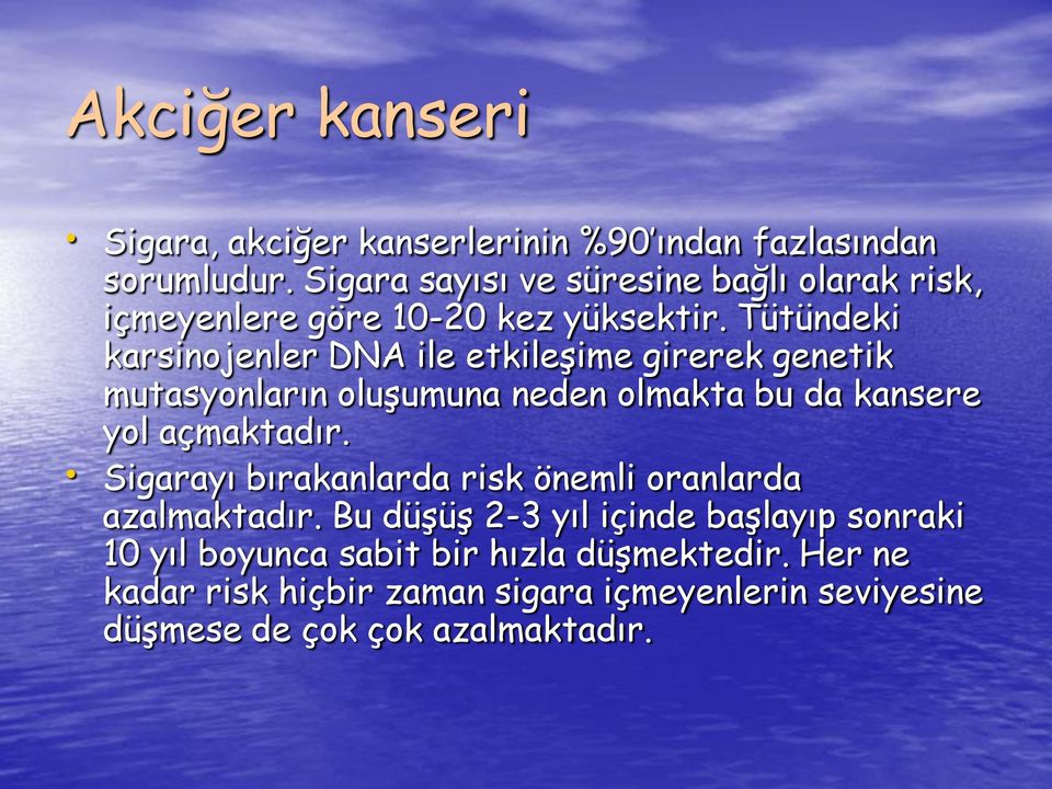 Tütündeki karsinojenler DNA ile etkileşime girerek genetik mutasyonların oluşumuna neden olmakta bu da kansere yol açmaktadır.