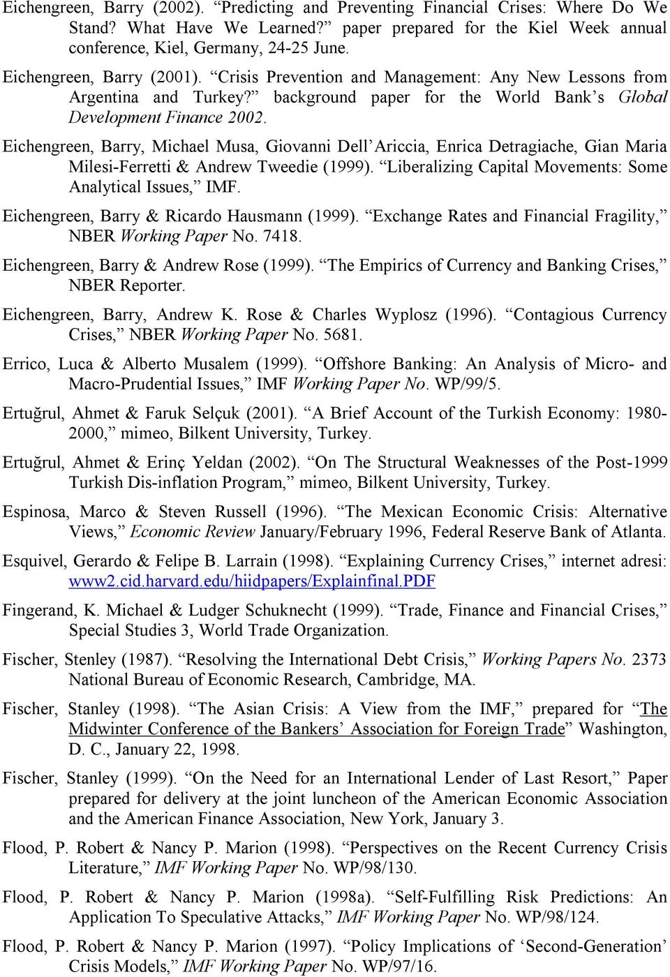 Eichengreen, Barry, Michael Musa, Giovanni Dell Ariccia, Enrica Detragiache, Gian Maria Milesi-Ferretti & Andrew Tweedie (1999). Liberalizing Capital Movements: Some Analytical Issues, IMF.