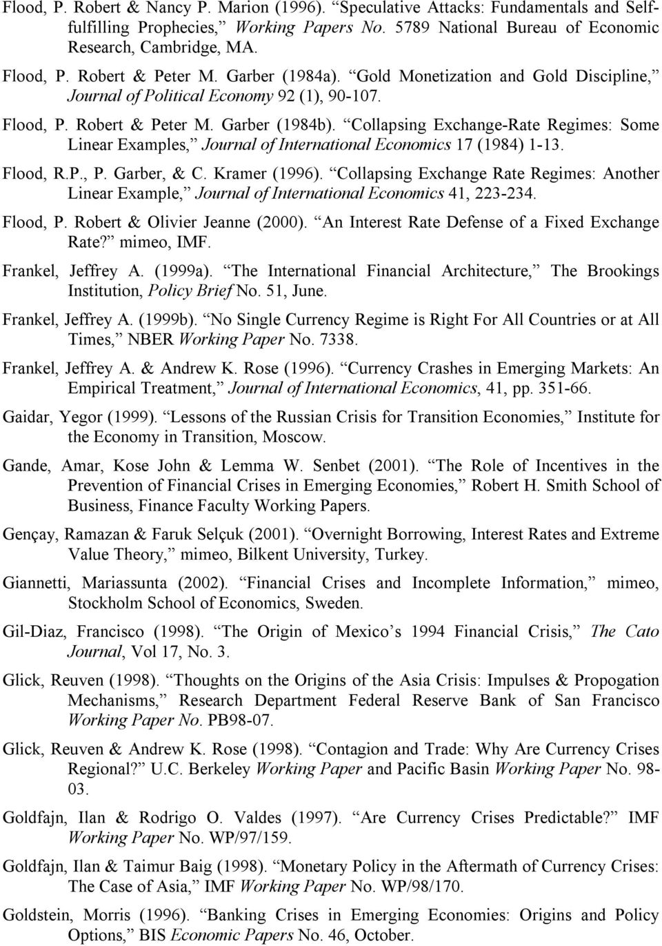 Collapsing Exchange-Rate Regimes: Some Linear Examples, Journal of International Economics 17 (1984) 1-13. Flood, R.P., P. Garber, & C. Kramer (1996).