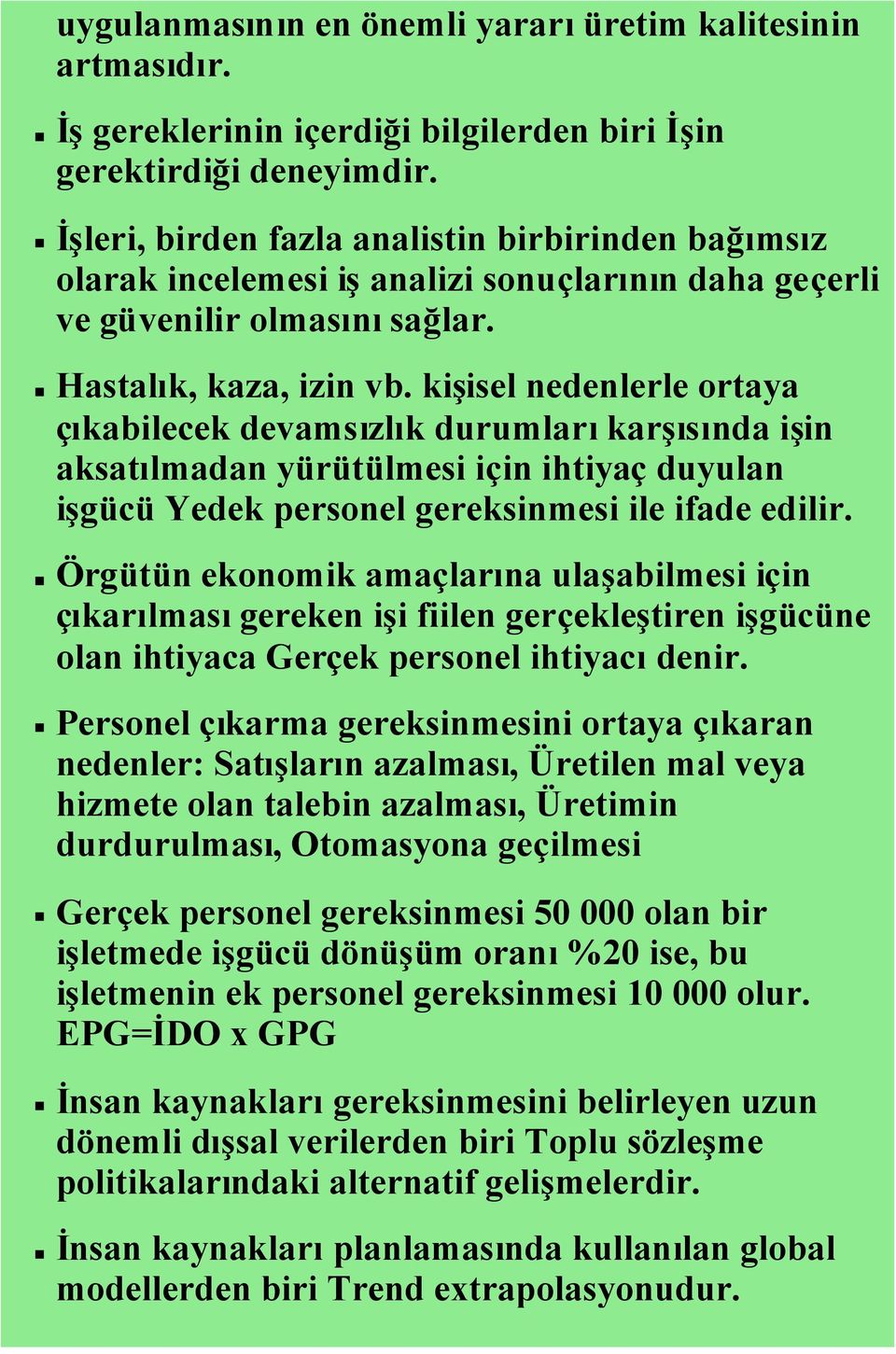 kişisel nedenlerle ortaya çıkabilecek devamsızlık durumlarıkarşısında işin aksatılmadan yürütülmesi için ihtiyaç duyulan işgücü Yedek personel gereksinmesi ile ifade edilir.