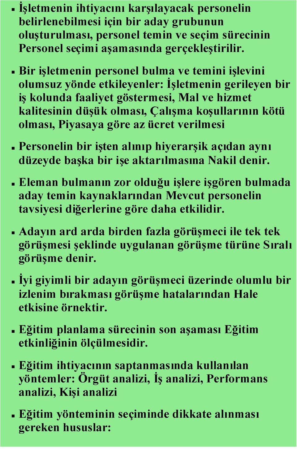 olması, Piyasaya göre az ücret verilmesi Personelin bir işten alınıp hiyerarşik açıdan aynı düzeyde başka bir işe aktarılmasına Nakil denir.