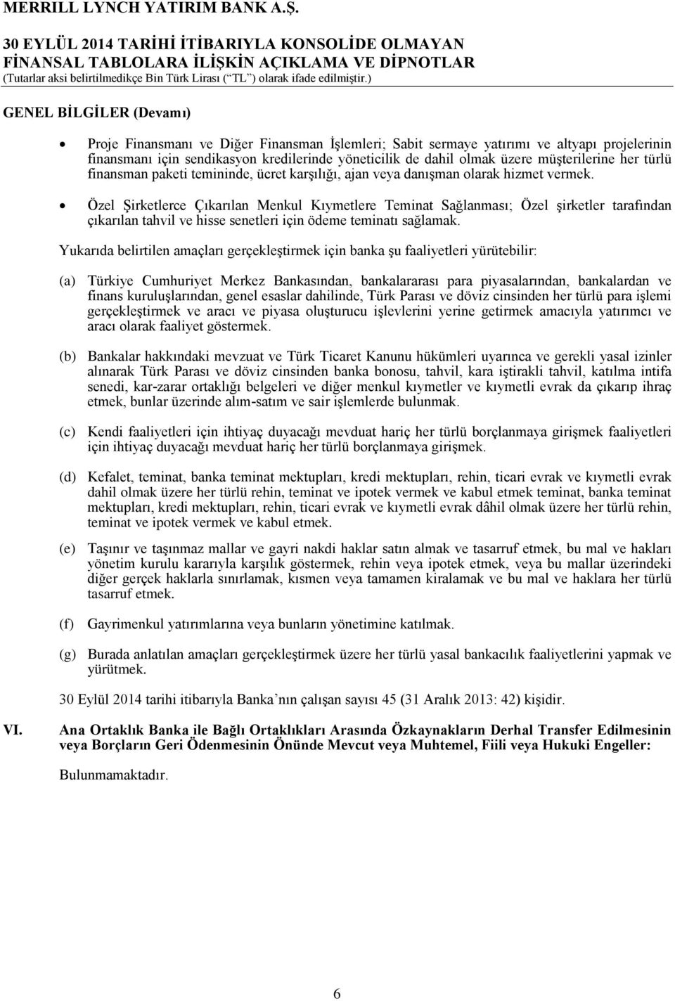 Özel Şirketlerce Çıkarılan Menkul Kıymetlere Teminat Sağlanması; Özel şirketler tarafından çıkarılan tahvil ve hisse senetleri için ödeme teminatı sağlamak.