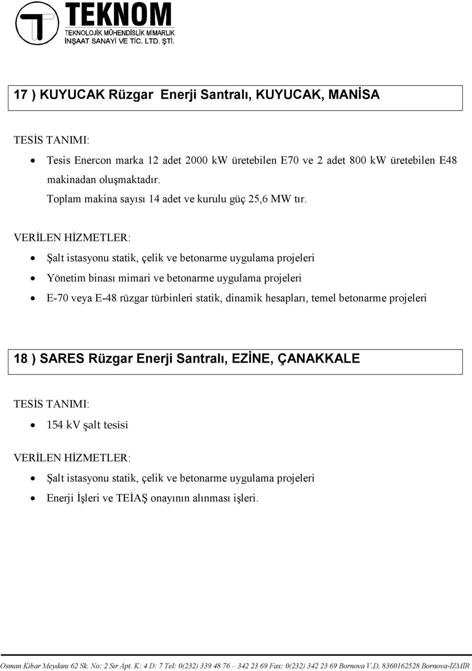 Şalt istasyonu statik, çelik ve betonarme uygulama projeleri E-70 veya E-48 rüzgar türbinleri statik, dinamik hesapları, temel