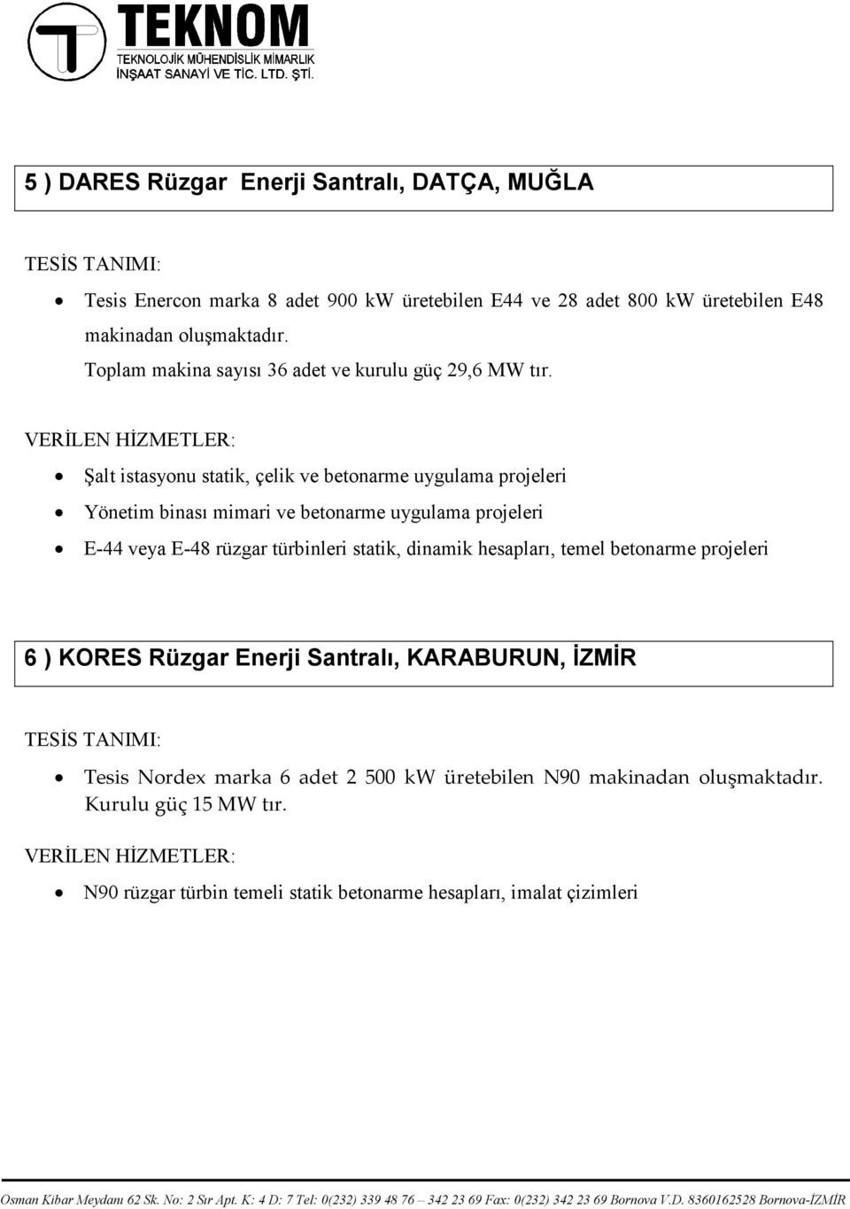 Şalt istasyonu statik, çelik ve betonarme uygulama projeleri E-44 veya E-48 rüzgar türbinleri statik, dinamik hesapları, temel betonarme