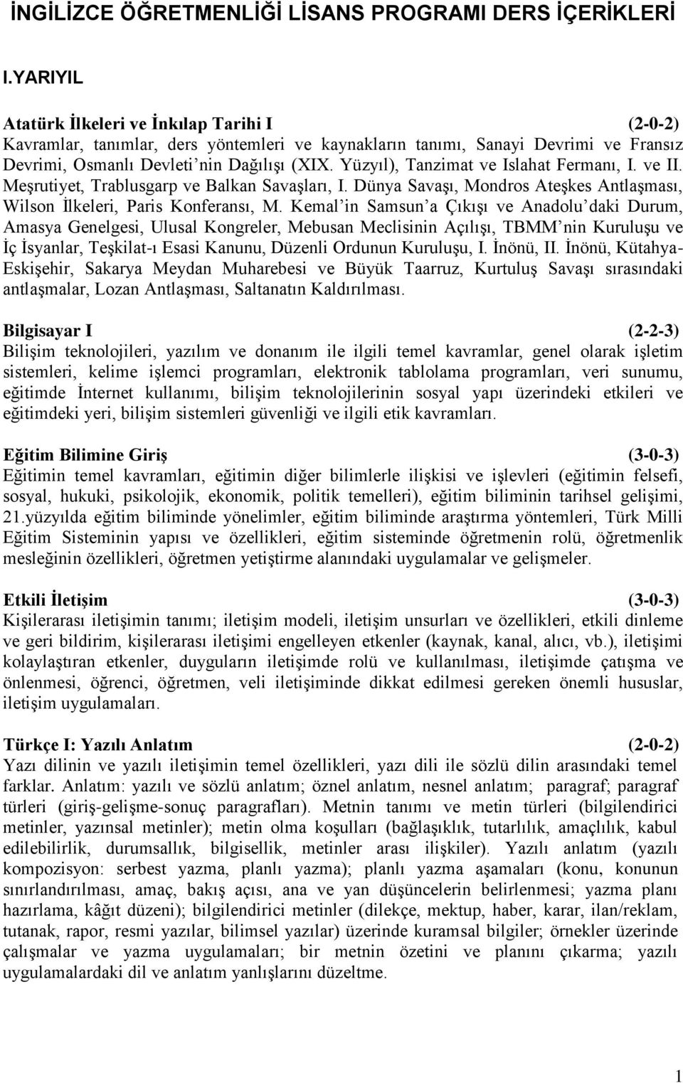 Yüzyıl), Tanzimat ve Islahat Fermanı, I. ve II. Meşrutiyet, Trablusgarp ve Balkan Savaşları, I. Dünya Savaşı, Mondros Ateşkes Antlaşması, Wilson İlkeleri, Paris Konferansı, M.