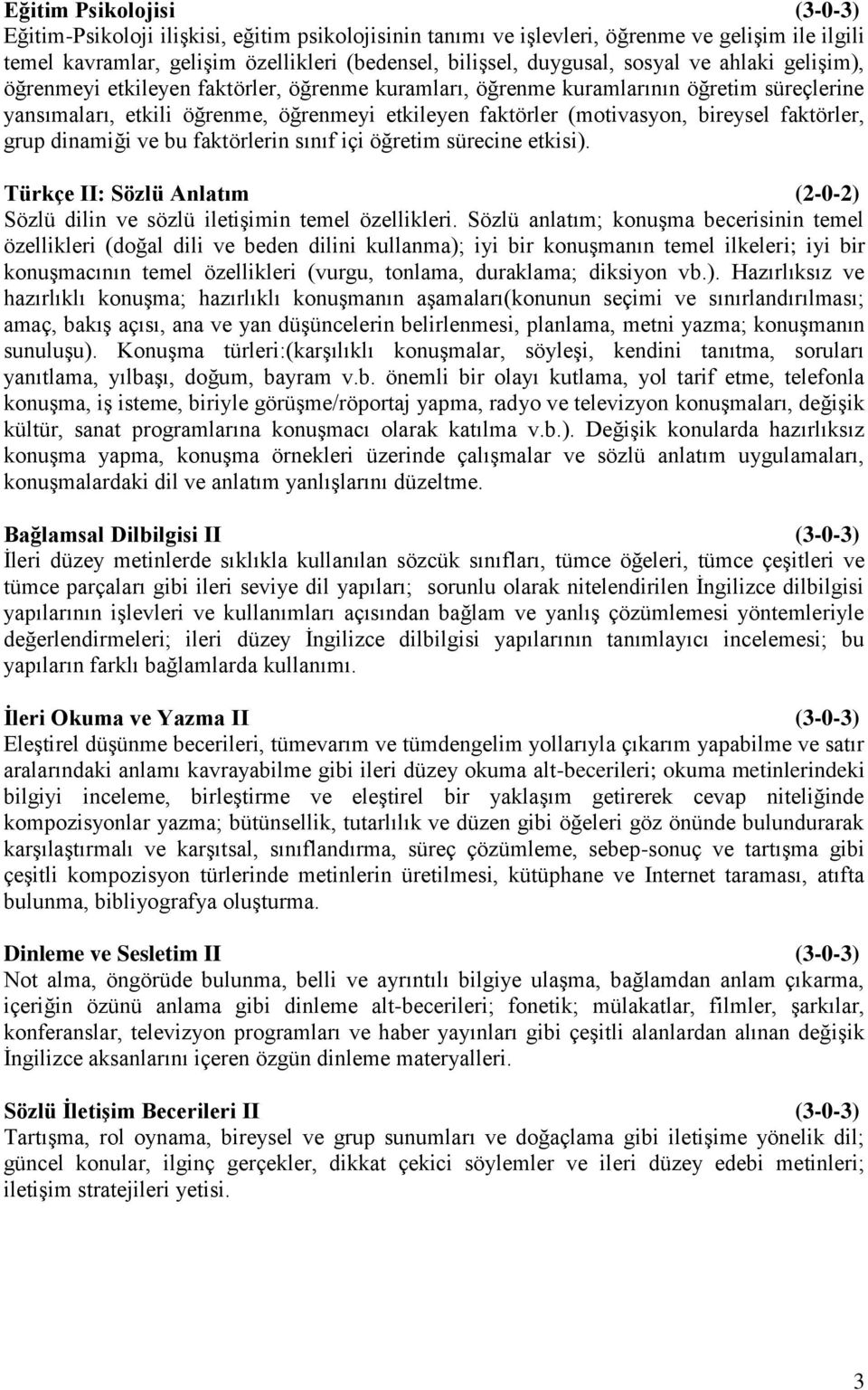 grup dinamiği ve bu faktörlerin sınıf içi öğretim sürecine etkisi). Türkçe II: Sözlü Anlatım (2-0-2) Sözlü dilin ve sözlü iletişimin temel özellikleri.