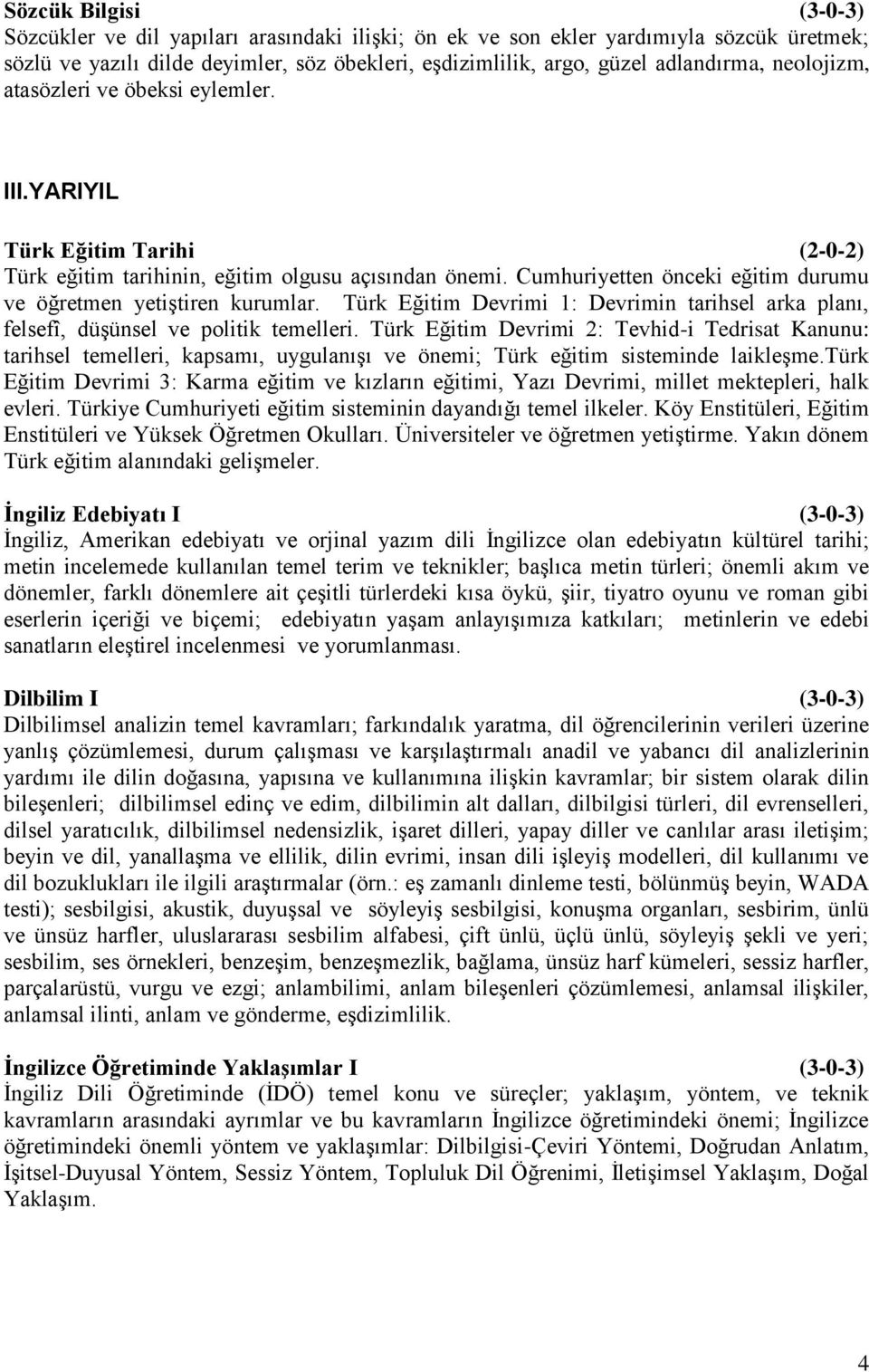 Cumhuriyetten önceki eğitim durumu ve öğretmen yetiştiren kurumlar. Türk Eğitim Devrimi 1: Devrimin tarihsel arka planı, felsefî, düşünsel ve politik temelleri.