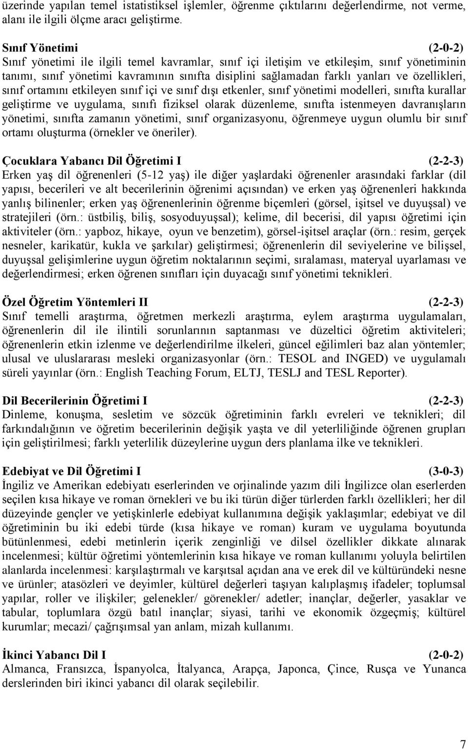 özellikleri, sınıf ortamını etkileyen sınıf içi ve sınıf dışı etkenler, sınıf yönetimi modelleri, sınıfta kurallar geliştirme ve uygulama, sınıfı fiziksel olarak düzenleme, sınıfta istenmeyen