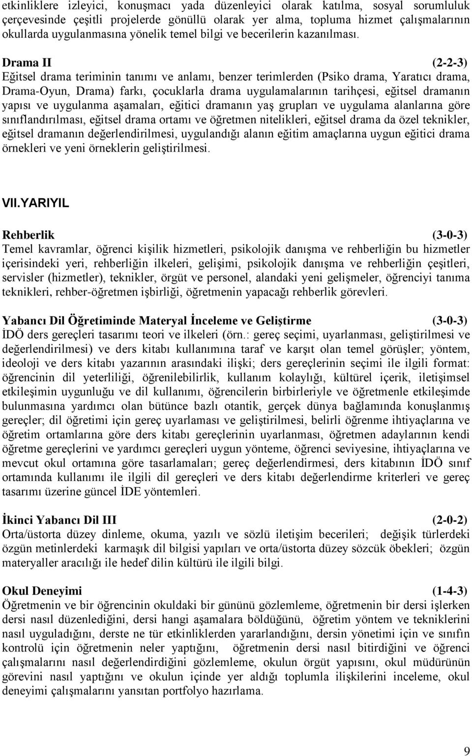 Drama II (2-2-3) Eğitsel drama teriminin tanımı ve anlamı, benzer terimlerden (Psiko drama, Yaratıcı drama, Drama-Oyun, Drama) farkı, çocuklarla drama uygulamalarının tarihçesi, eğitsel dramanın