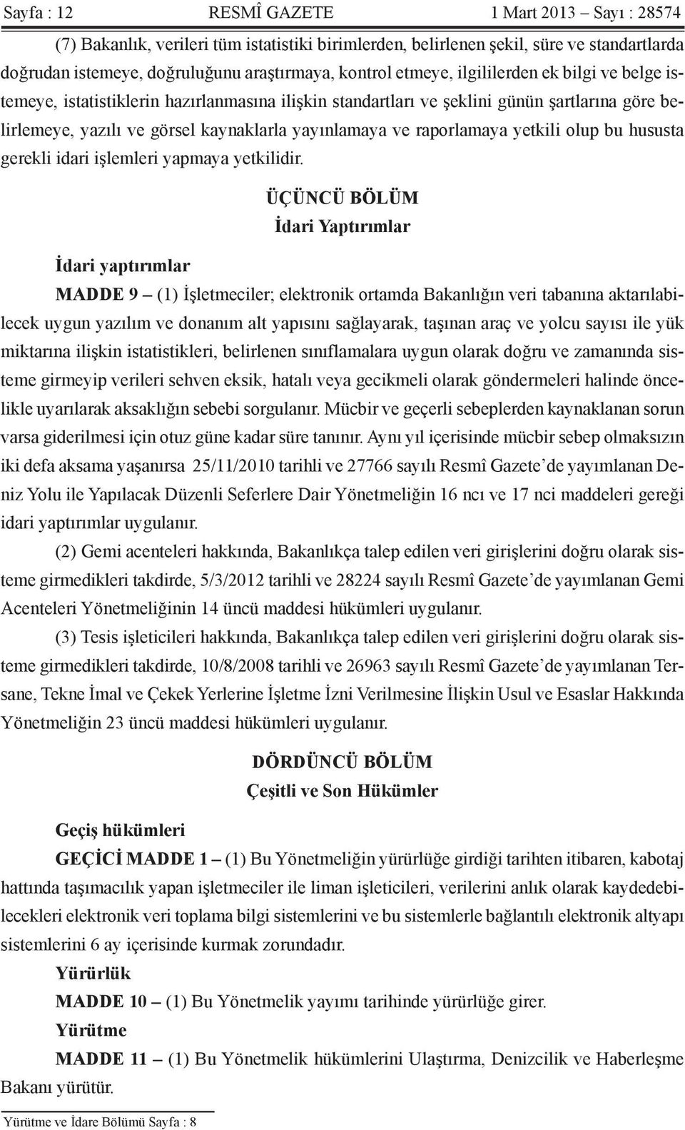 raporlamaya yetkili olup bu hususta gerekli idari işlemleri yapmaya yetkilidir.