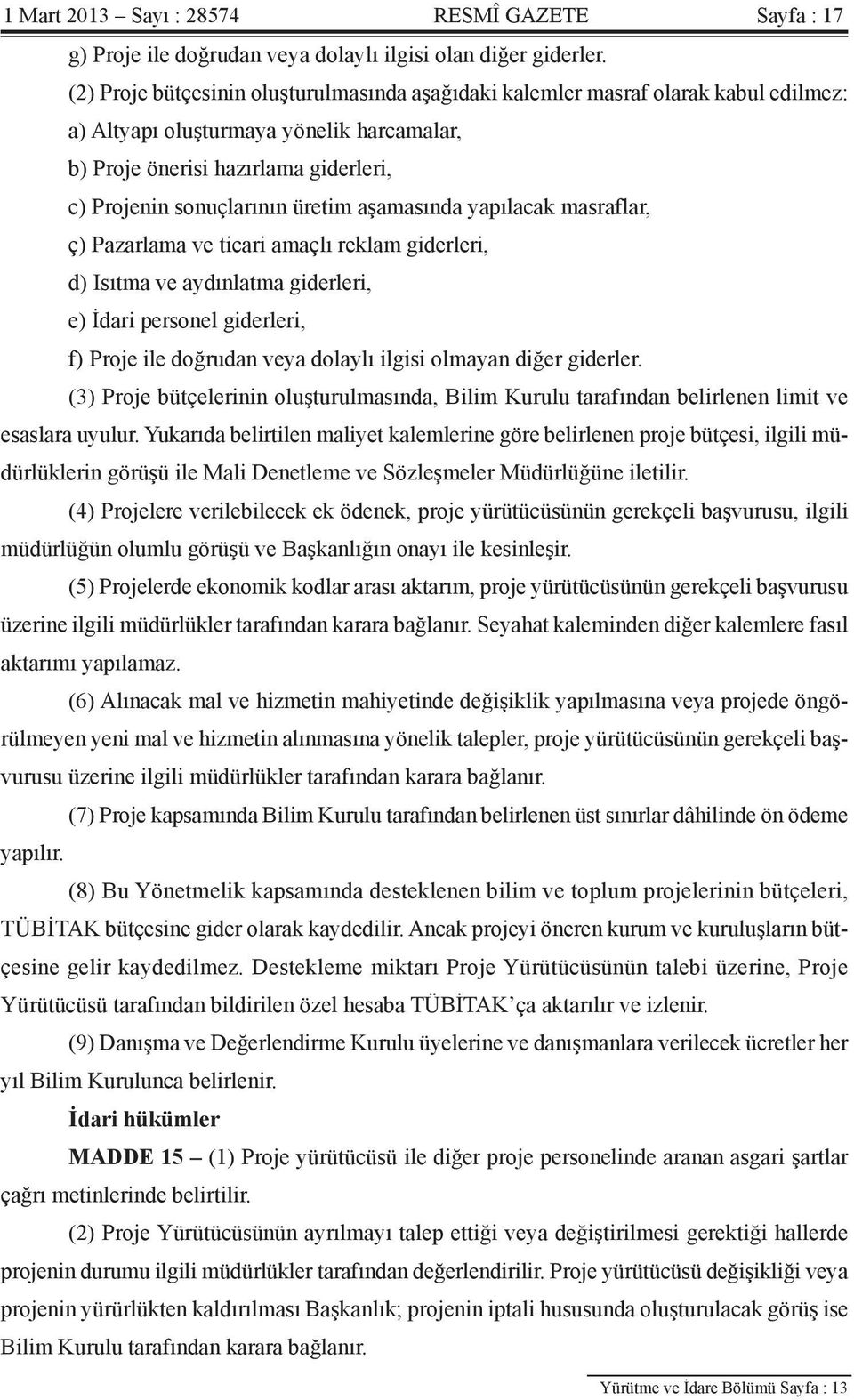 aşamasında yapılacak masraflar, ç) Pazarlama ve ticari amaçlı reklam giderleri, d) Isıtma ve aydınlatma giderleri, e) İdari personel giderleri, f) Proje ile doğrudan veya dolaylı ilgisi olmayan diğer