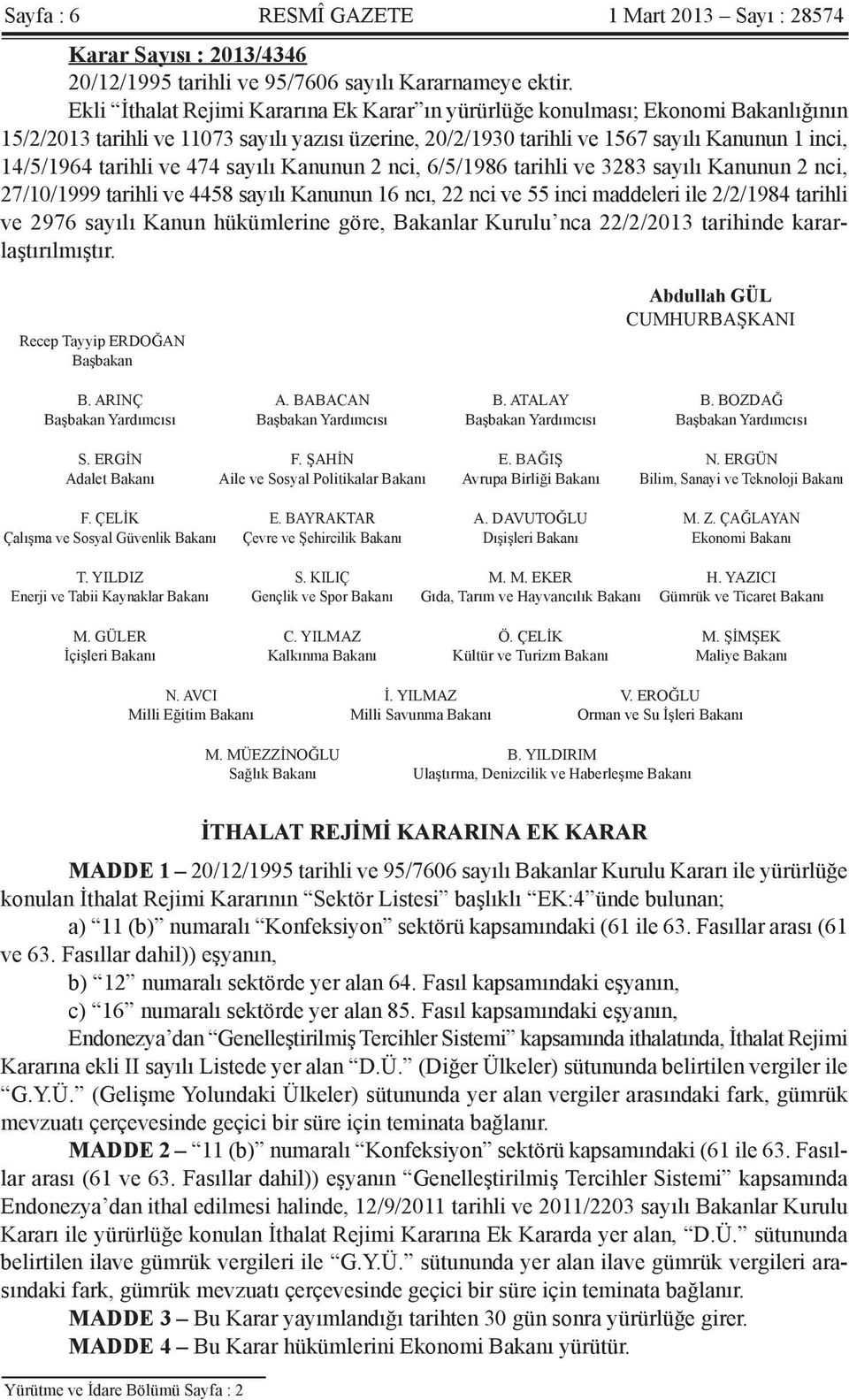 ve 474 sayılı Kanunun 2 nci, 6/5/1986 tarihli ve 3283 sayılı Kanunun 2 nci, 27/10/1999 tarihli ve 4458 sayılı Kanunun 16 ncı, 22 nci ve 55 inci maddeleri ile 2/2/1984 tarihli ve 2976 sayılı Kanun