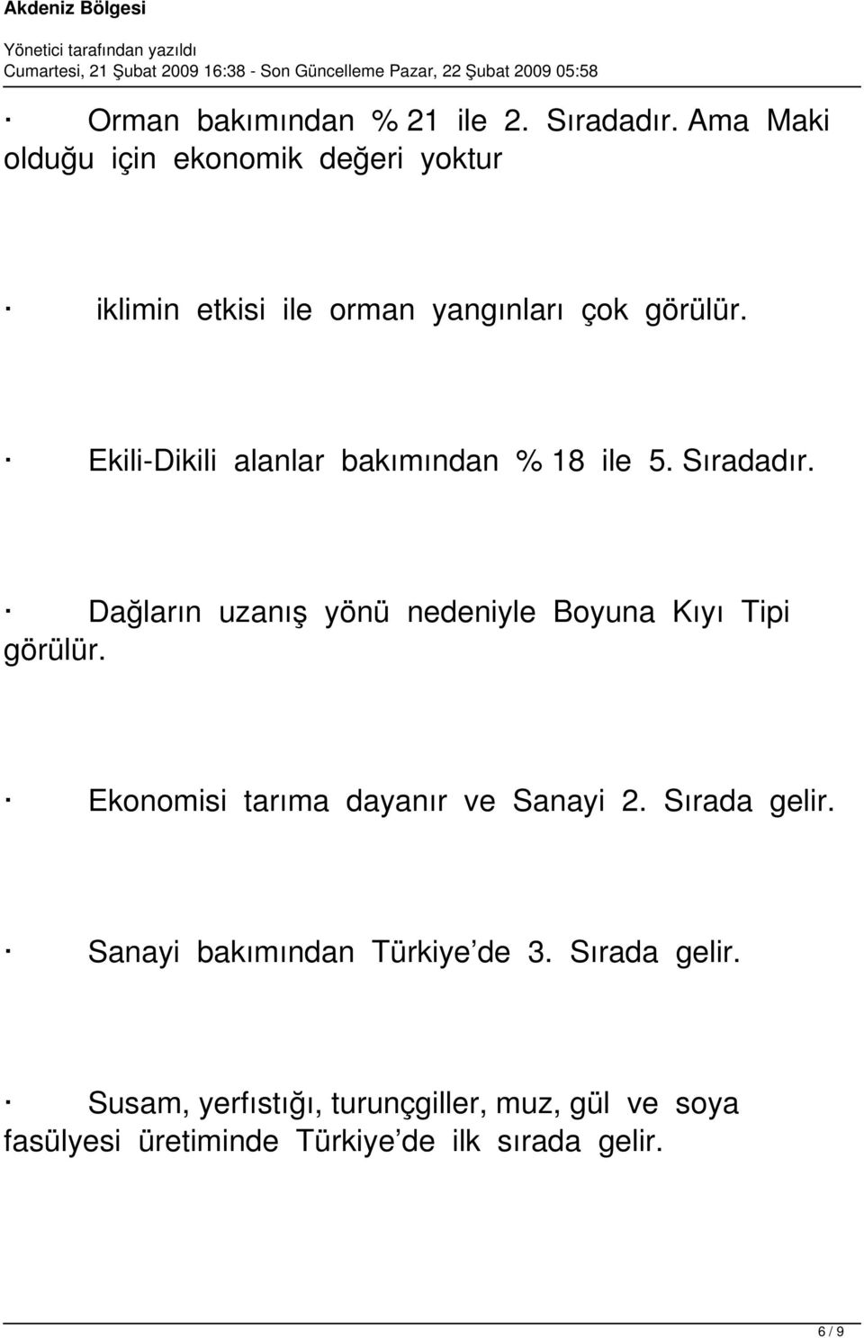 Ekili-Dikili alanlar bakımından % 18 ile 5. Sıradadır. Dağların uzanış yönü nedeniyle Boyuna Kıyı Tipi görülür.