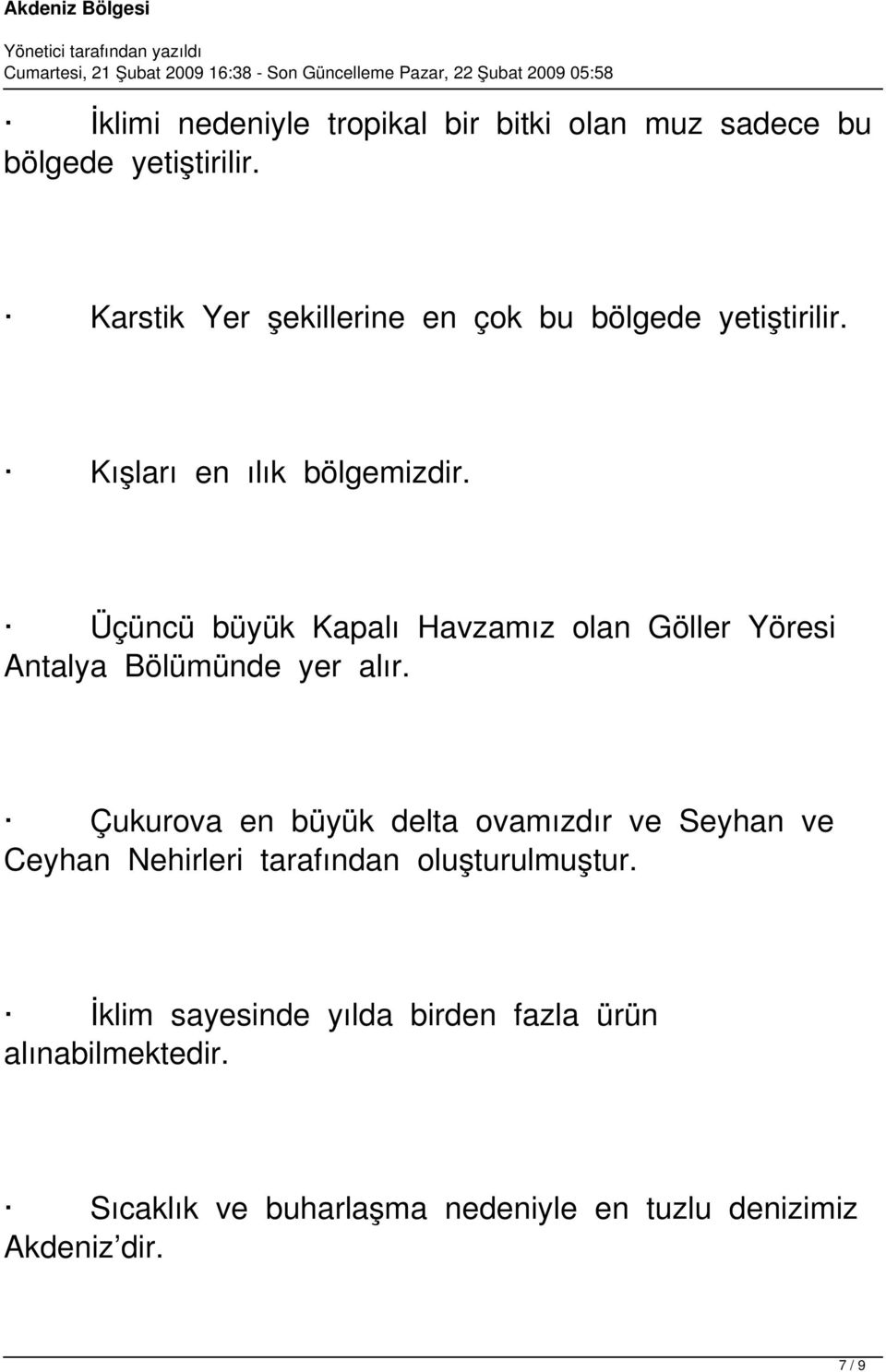 Üçüncü büyük Kapalı Havzamız olan Göller Yöresi Antalya Bölümünde yer alır.