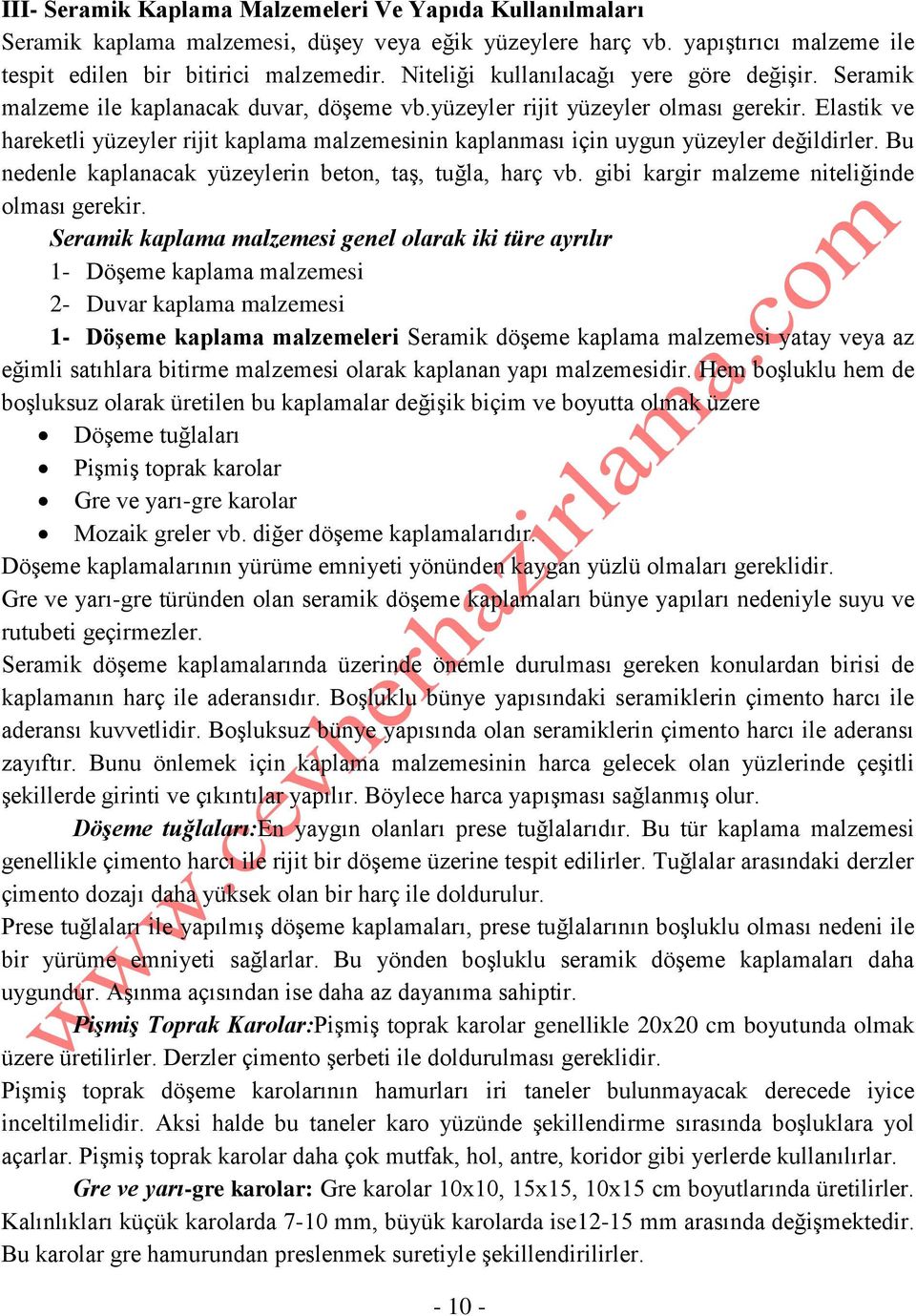 Elastik ve hareketli yüzeyler rijit kaplama malzemesinin kaplanması için uygun yüzeyler değildirler. Bu nedenle kaplanacak yüzeylerin beton, taş, tuğla, harç vb.