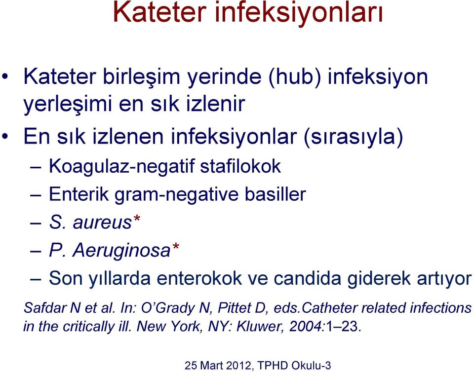 aureus* P. Aeruginosa* Son yıllarda enterokok ve candida giderek artıyor Safdar N et al.