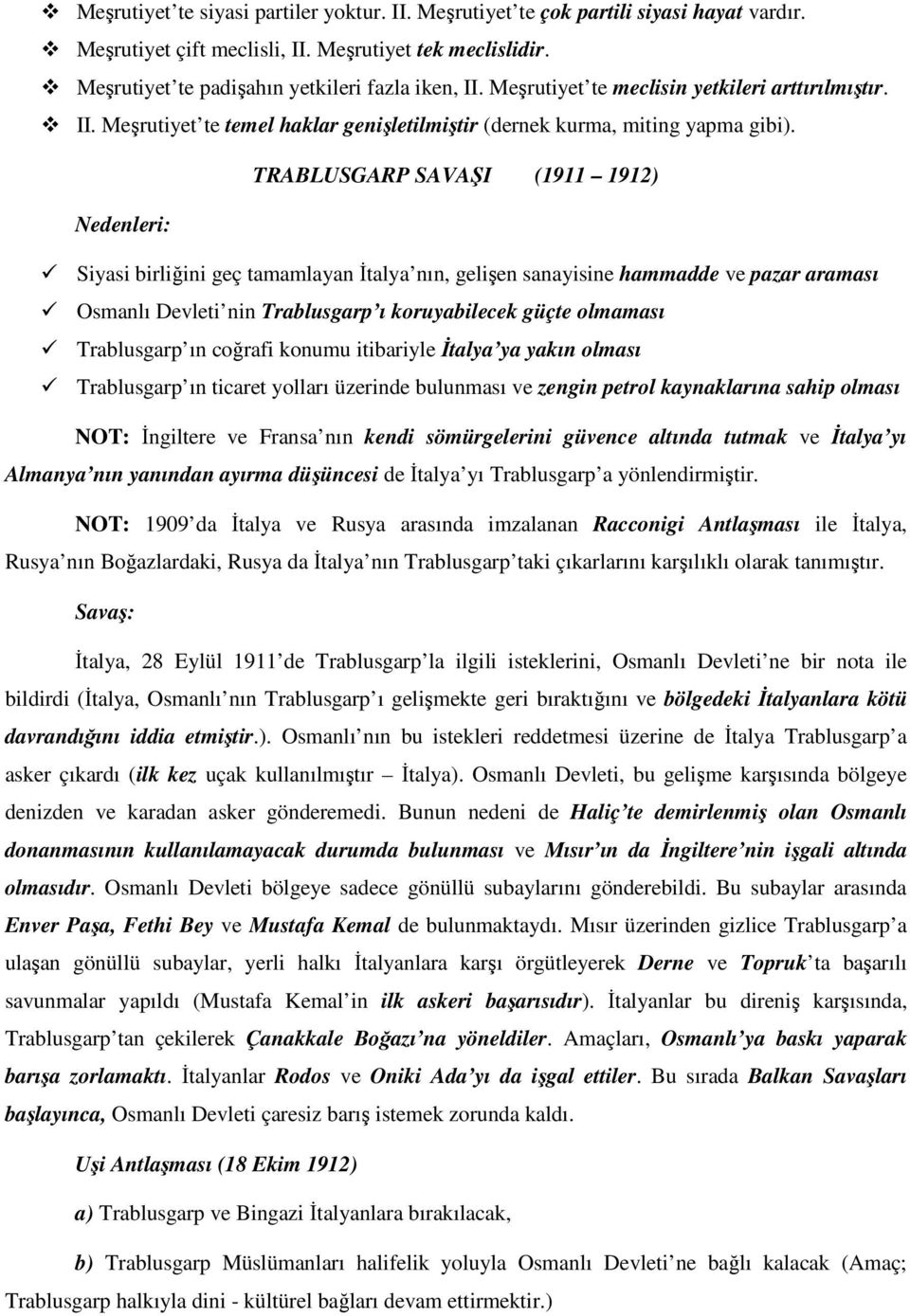 TRABLUSGARP SAVAŞI (1911 1912) Nedenleri: Siyasi birliğini geç tamamlayan İtalya nın, gelişen sanayisine hammadde ve pazar araması Osmanlı Devleti nin Trablusgarp ı koruyabilecek güçte olmaması