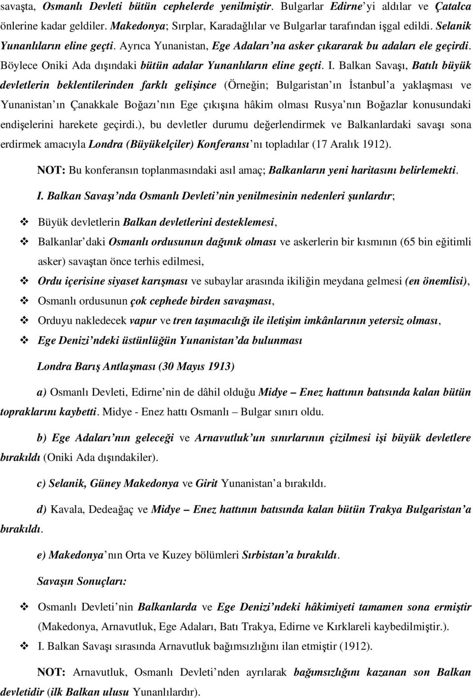 Balkan Savaşı, Batılı büyük devletlerin beklentilerinden farklı gelişince (Örneğin; Bulgaristan ın İstanbul a yaklaşması ve Yunanistan ın Çanakkale Boğazı nın Ege çıkışına hâkim olması Rusya nın