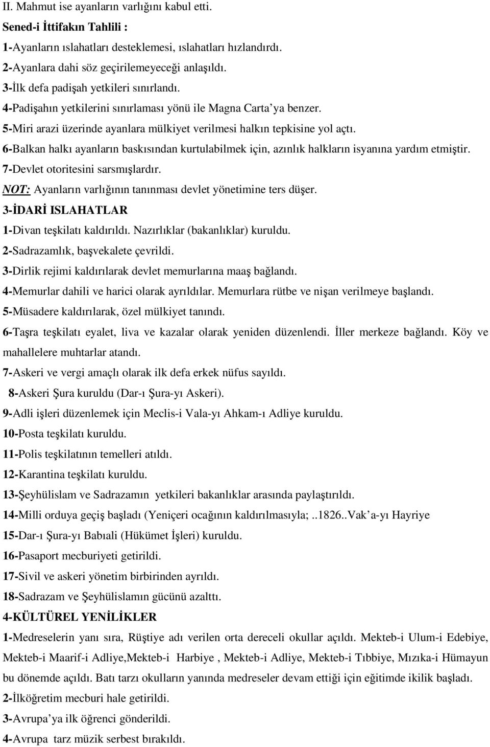 6-Balkan halkı ayanların baskısından kurtulabilmek için, azınlık halkların isyanına yardım etmiştir. 7-Devlet otoritesini sarsmışlardır.