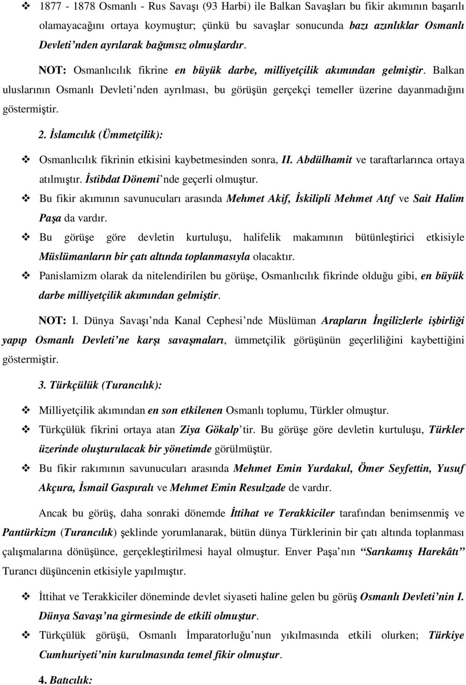 Balkan uluslarının Osmanlı Devleti nden ayrılması, bu görüşün gerçekçi temeller üzerine dayanmadığını göstermiştir. 2. İslamcılık (Ümmetçilik): Osmanlıcılık fikrinin etkisini kaybetmesinden sonra, II.