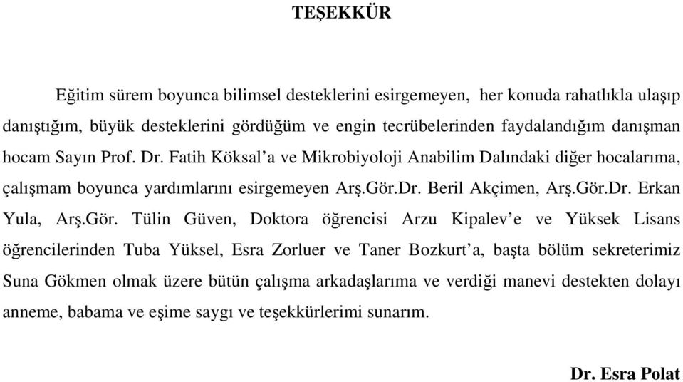 Gör.Dr. Erkan Yula, Arş.Gör. Tülin Güven, Doktora öğrencisi Arzu Kipalev e ve Yüksek Lisans öğrencilerinden Tuba Yüksel, Esra Zorluer ve Taner Bozkurt a, başta bölüm