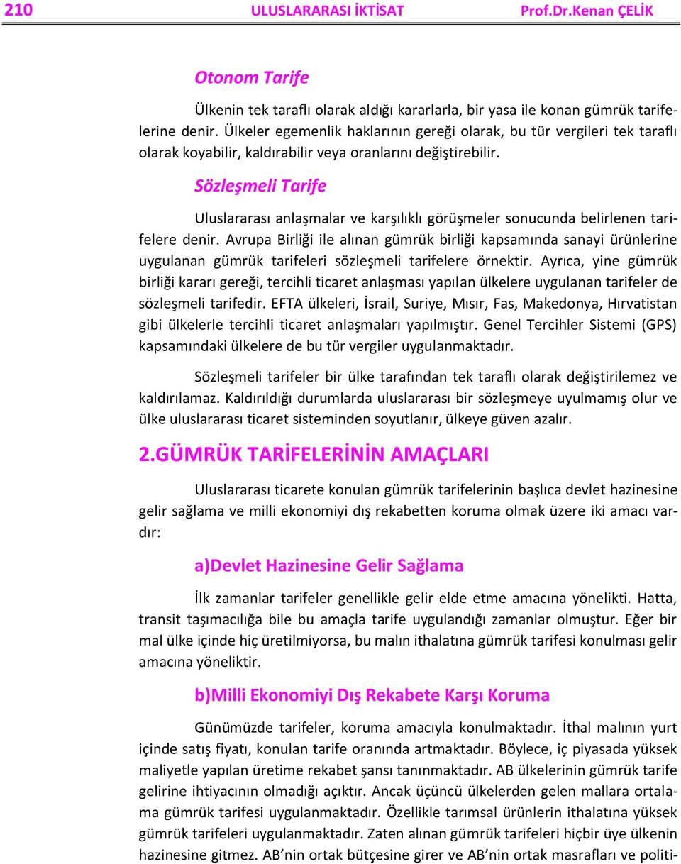 Sözleşmeli Tarife Uluslararası anlaşmalar ve karşılıklı görüşmeler sonucunda belirlenen tarifelere denir.