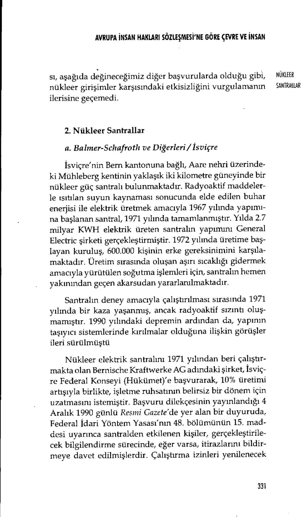 Nükleer Santrallar Balmer-Schafroth ve Diğerleri/ İsviçre İsviçre'nin Bern kantonuna ba ğl ı, Aare nehri üzerindeki Mühleberg kentinin yakla şık iki kilometre güneyinde bir nükleer güç santral ı