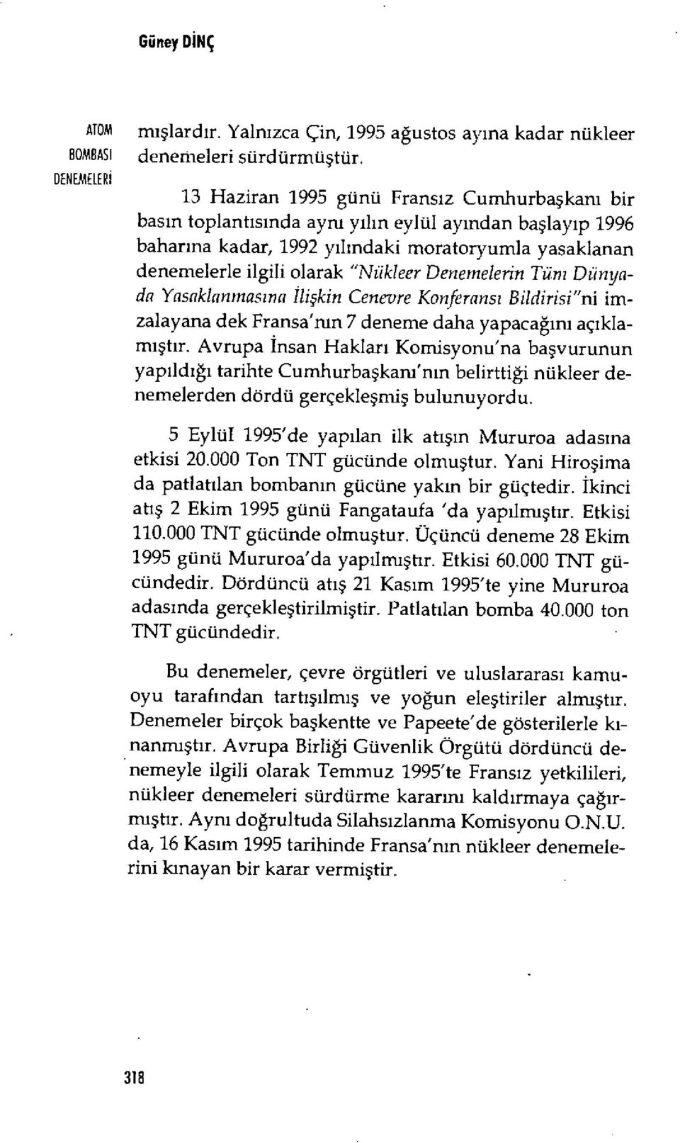 olarak "Nükleer Denemelerin Tüm Dün yada Yasaklanmas ına İlişkin Cenevre Konferans ı Bildirisi"ni imzalayana dek Fransa'nın 7 deneme daha yapaca ğını aç ıklam ıştır.