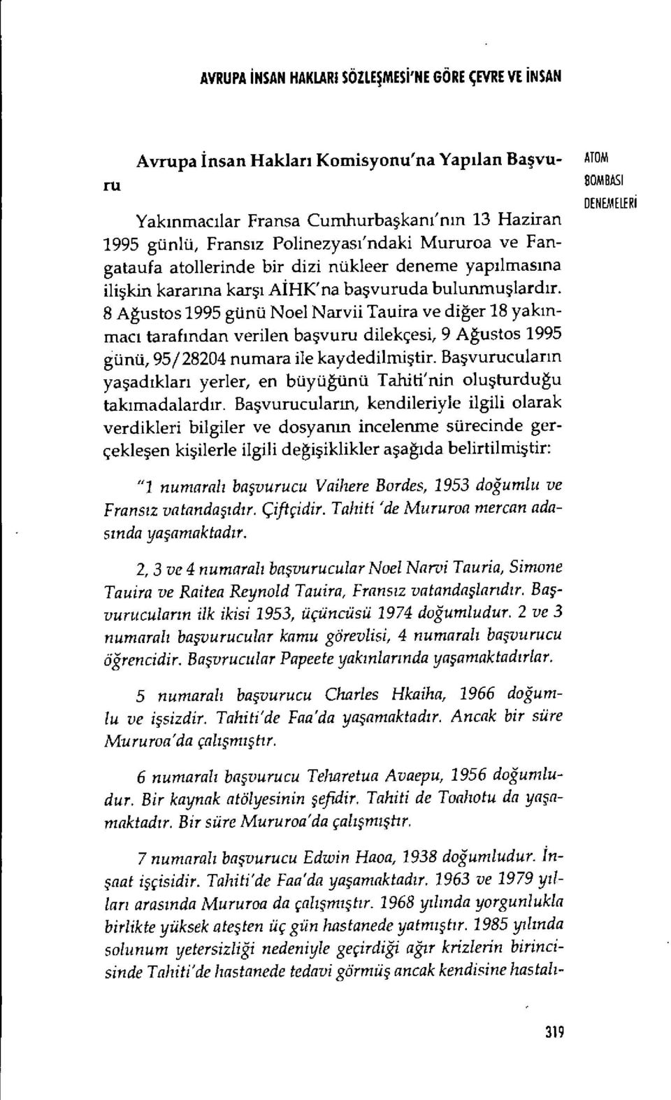 8 Ağustos 1995 günü Noel Narvii Tauira ve di ğer 18 yak ınmac ı tarafından verilen ba şvuru dilekçesi, 9 A ğustos 1995 günü, 95/28204 numara ile kaydedilmi ştir.