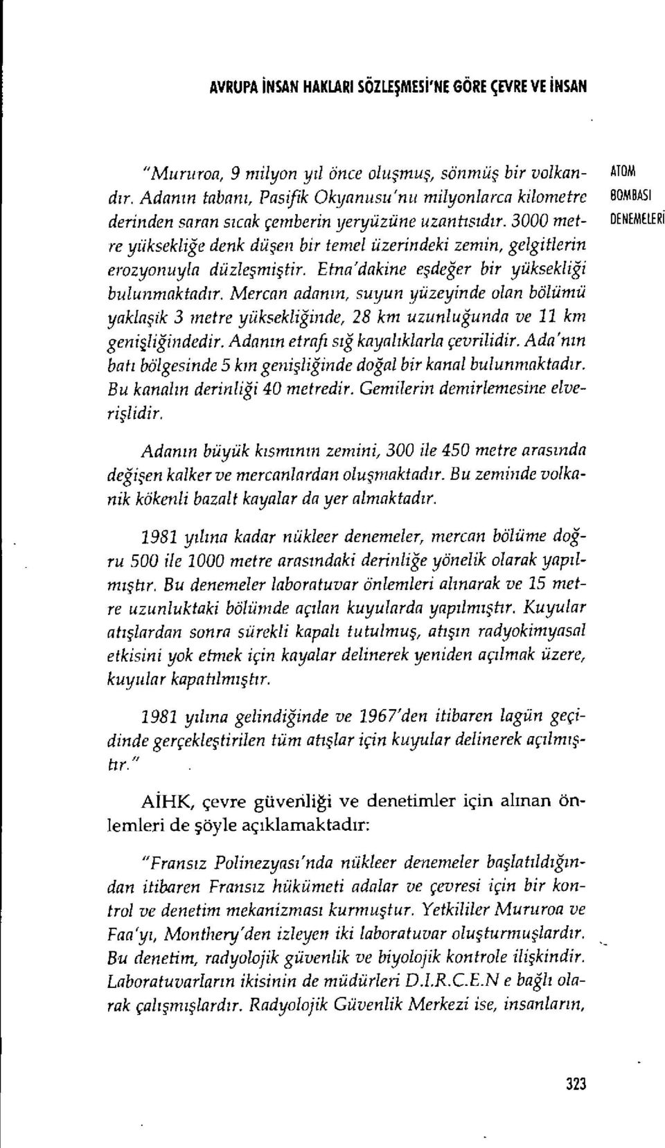 3000 met- DENEMELER İ re yüksekliğe denk dü şen bir temel üzerindeki zemin, gelgitlerin erozyonuyla düzleşmi ştir. Etna'dakine eşdeğer bir yüksekliği bulunmaktad ır.