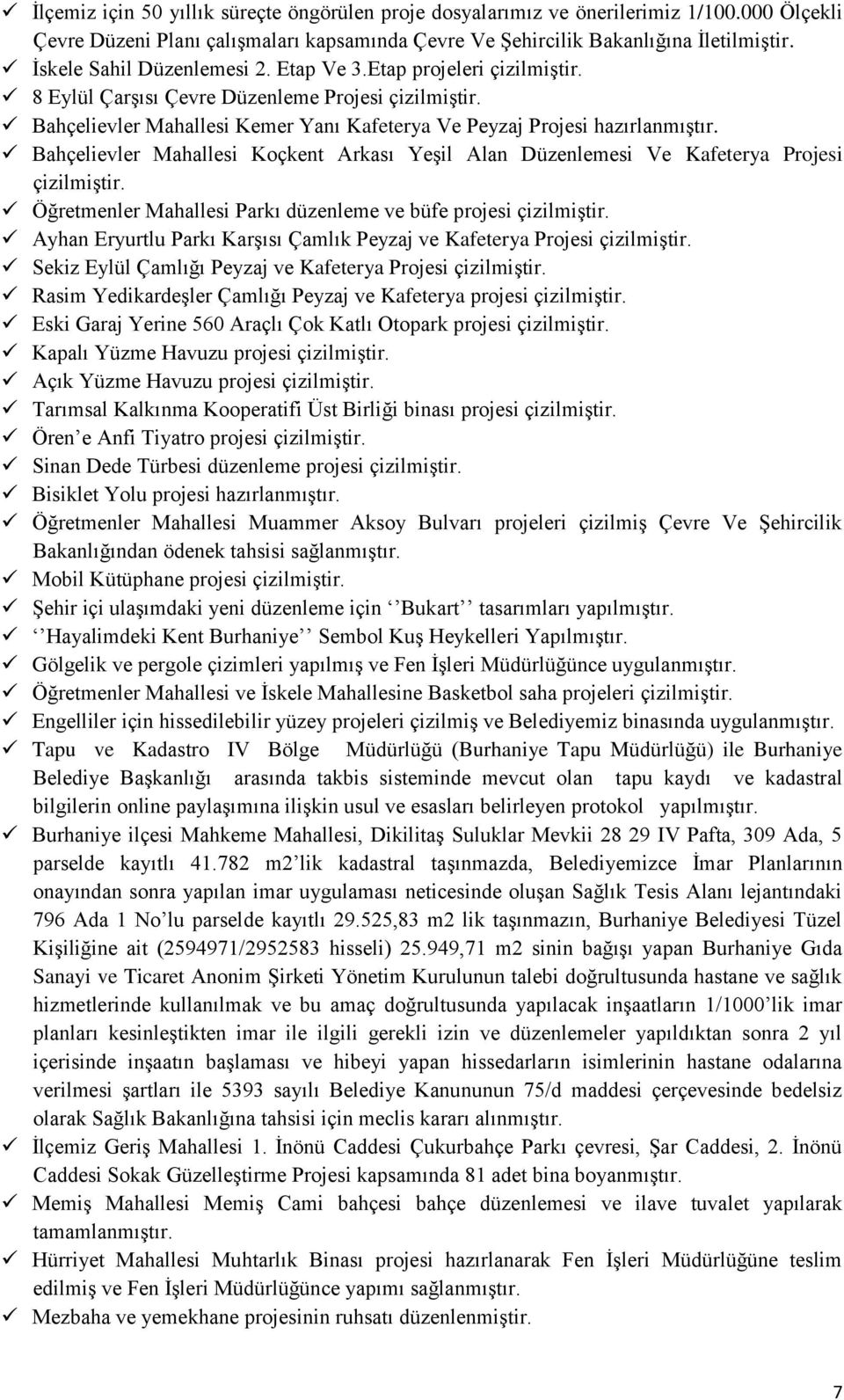 Bahçelievler Mahallesi Koçkent Arkası YeĢil Alan Düzenlemesi Ve Kafeterya Projesi çizilmiģtir. Öğretmenler Mahallesi Parkı düzenleme ve büfe projesi çizilmiģtir.