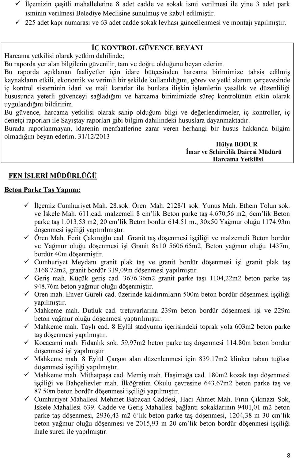 ĠÇ KONTROL GÜVENCE BEYANI Harcama yetkilisi olarak yetkim dahilinde; Bu raporda yer alan bilgilerin güvenilir, tam ve doğru olduğunu beyan ederim.