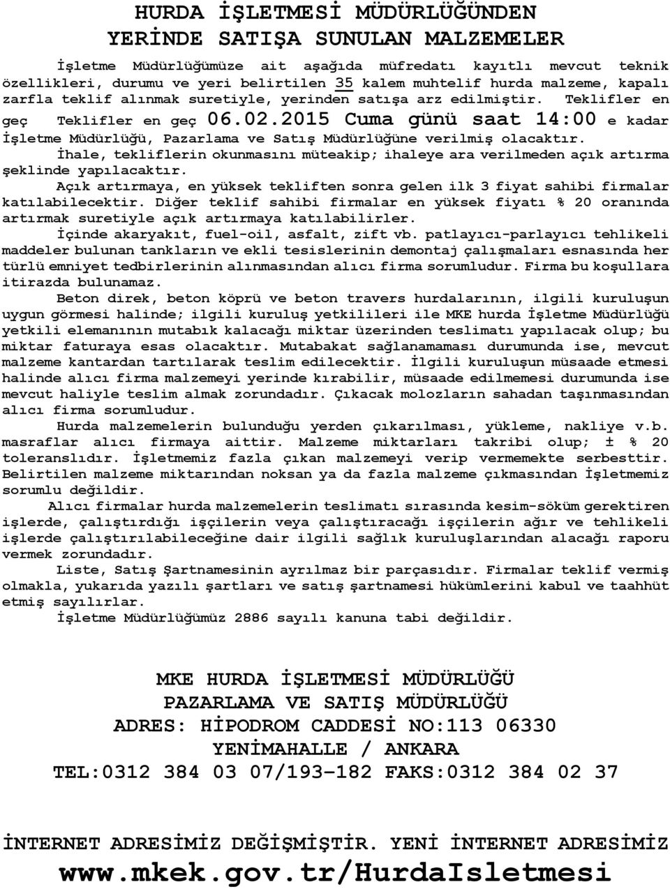 2015 Cuma günü saat 14:00 e kadar İşletme Müdürlüğü, Pazarlama ve Satış Müdürlüğüne verilmiş olacaktır.