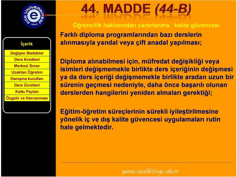 içeriği değişmemekle birlikte aradan uzun bir sürenin geçmesi nedeniyle, daha önce başarılı olunan derslerden hangilerini yeniden