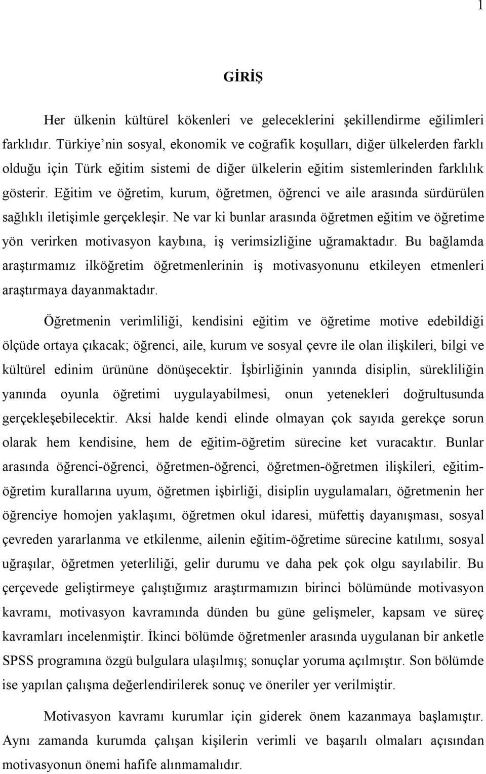 Eğitim ve öğretim, kurum, öğretmen, öğrenci ve aile arasında sürdürülen sağlıklı iletişimle gerçekleşir.