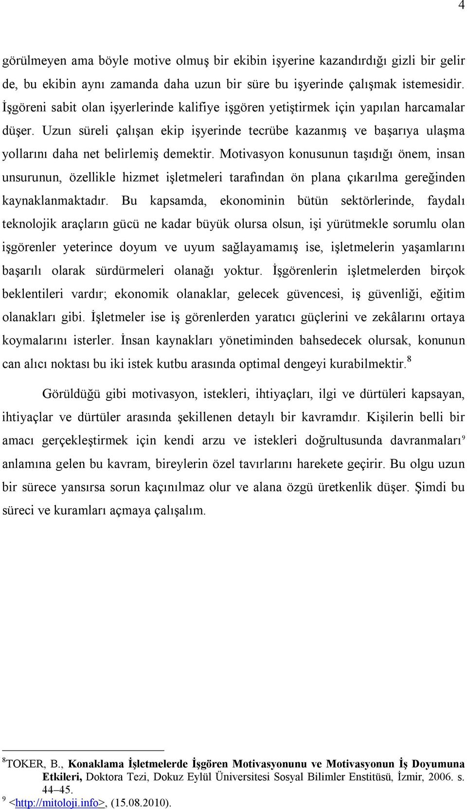 Uzun süreli çalışan ekip işyerinde tecrübe kazanmış ve başarıya ulaşma yollarını daha net belirlemiş demektir.