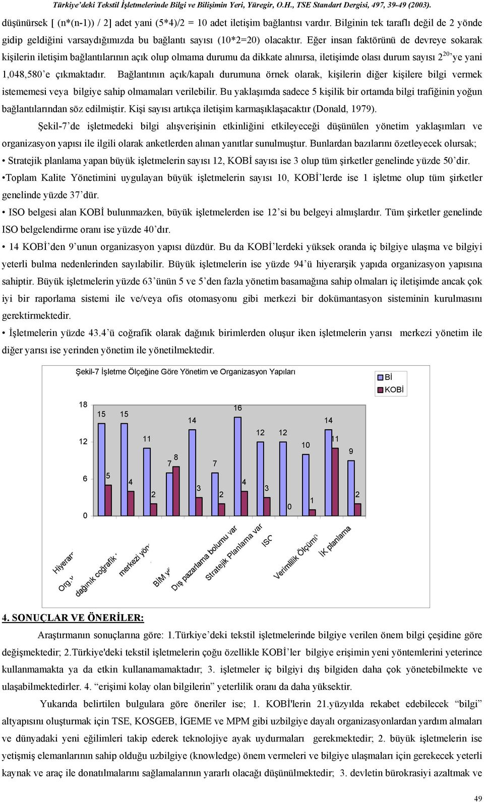 Bağlantının açık/kapalı durumuna örnek olarak, kişilerin diğer kişilere bilgi vermek istememesi veya bilgiye sahip olmamaları verilebilir.