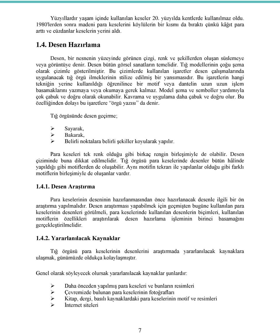 Desen Hazırlama Desen, bir nesnenin yüzeyinde görünen çizgi, renk ve şekillerden oluşan süslemeye veya görüntüye denir. Desen bütün görsel sanatların temelidir.