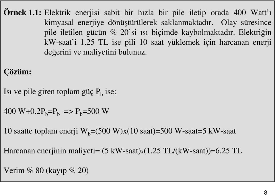 25 TL ise pili 10 saat yüklemek için harcanan enerji değerini ve maliyetini bulunuz.