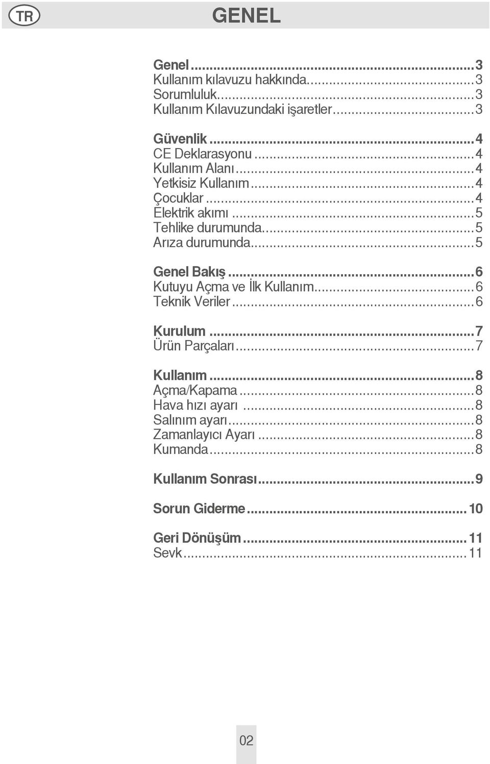 ..6 Kutuyu Açma ve İlk Kullanım...6 Teknik Veriler...6 Kurulum...7 Ürün Parçaları...7 Kullanım...8 Açma/Kapama...8 Hava hızı ayarı.