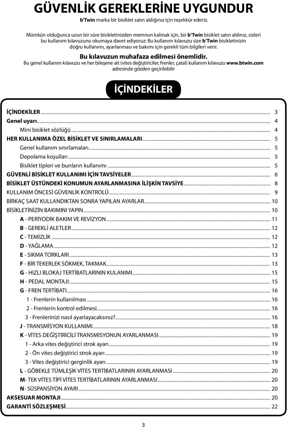 bisikletinizin doğru kullanımı, ayarlanması ve bakımı için gerekli tüm bilgileri verir. Bu kılavuzun muhafaza edilmesi önemlidir.