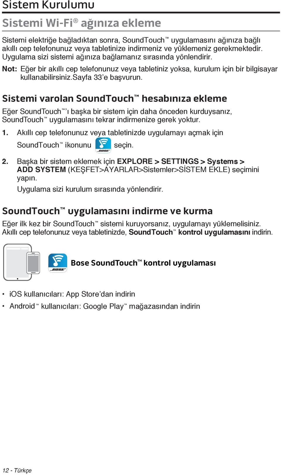 Sistemi varolan SoundTouch hesabınıza ekleme Eğer SoundTouch ı başka bir sistem için daha önceden kurduysanız, SoundTouch uygulamasını tekrar indirmenize gerek yoktur. 1.